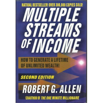 Multiple Streams of Income: How to Generate a Lifetime of Unlimited Wealth!  by Robert G. Allen